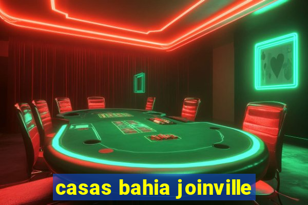 casas bahia joinville